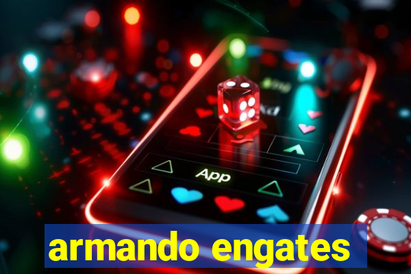 armando engates